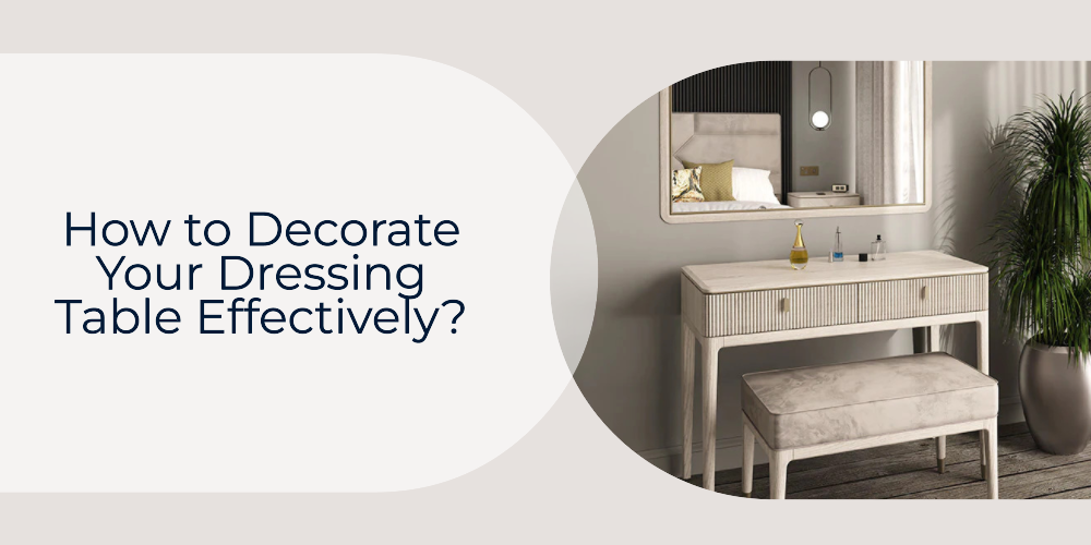 How to Decorate Your Dressing Table Effectively? Mattress Mick's
