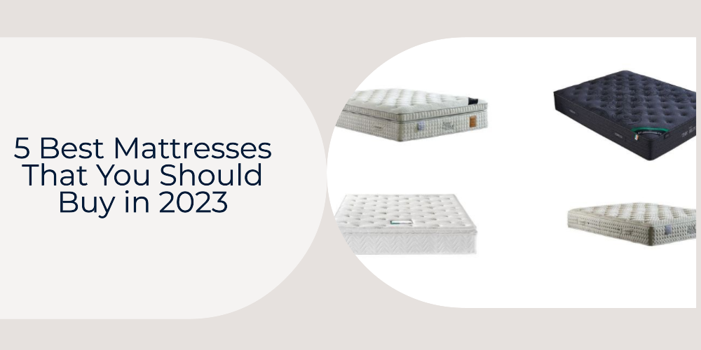 5 Best Mattresses That You Should Buy in 2023