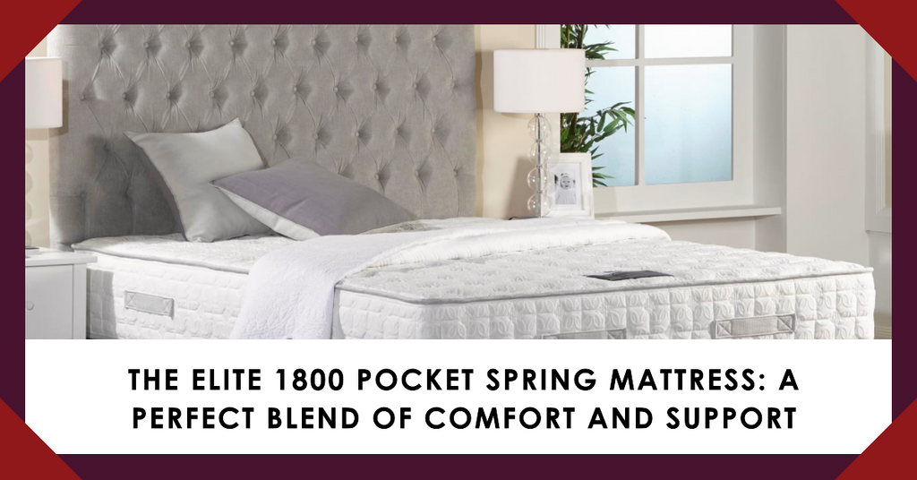 The Elite 1800 Pocket Spring Mattress: A Perfect Blend of Comfort and Support