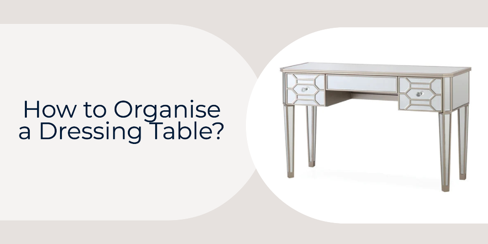 How to Organise a Dressing Table?