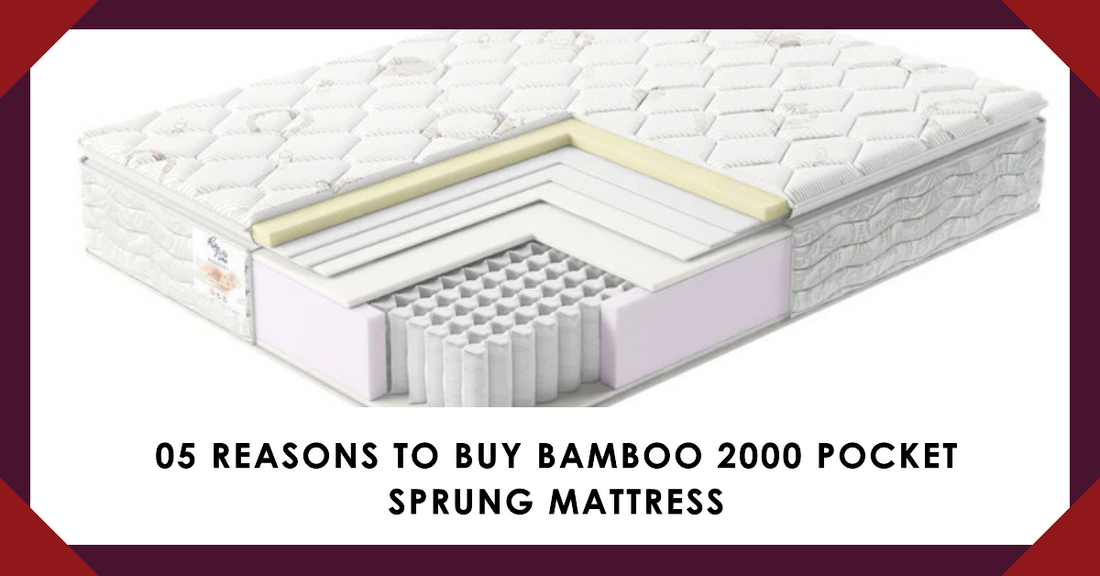 05 Reasons to Buy Bamboo 2000 Pocket Sprung Mattress