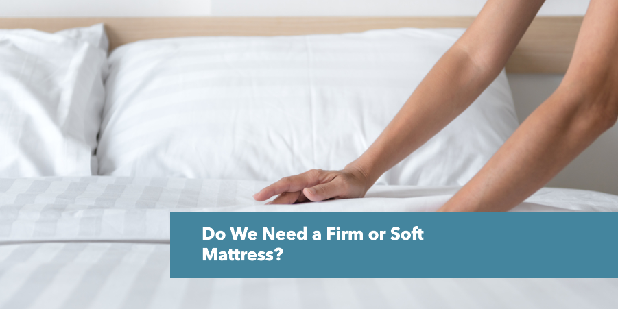 Do We Need a Firm or Soft Mattress?