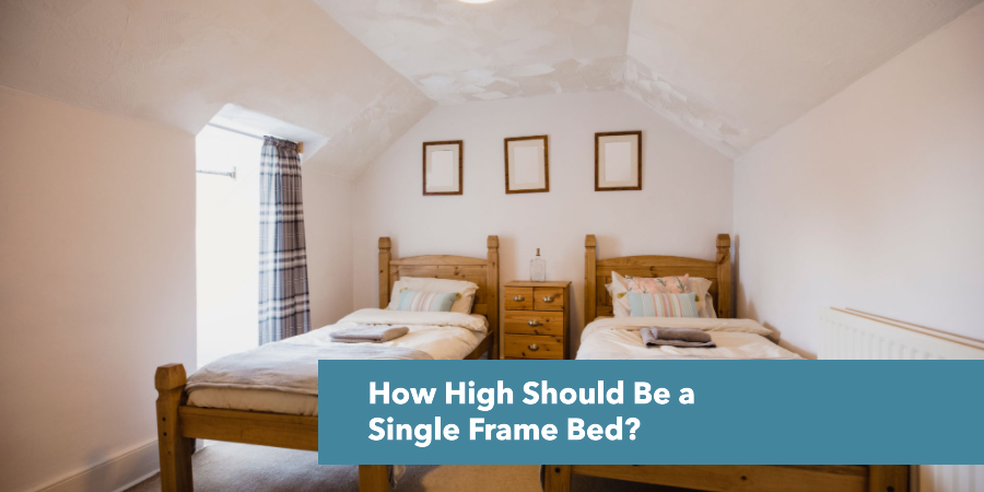 How High Should Be a Single Frame Bed?
