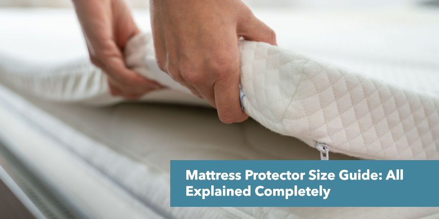 Mattress Protector Size Guide: All Explained Completely