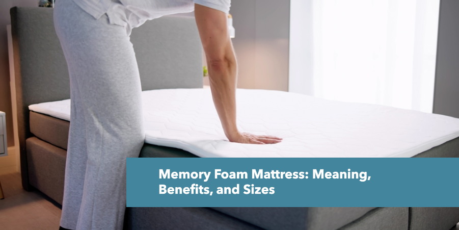 Memory Foam Mattress: Meaning, Benefits, and Sizes